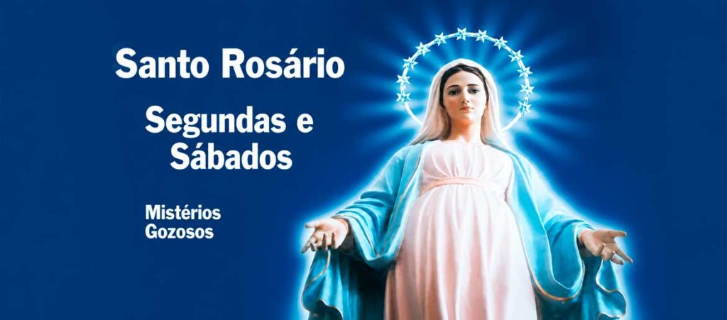 SANTO ROSÁRIO - Mistérios Gozosos - Segunda-feira e Sábado